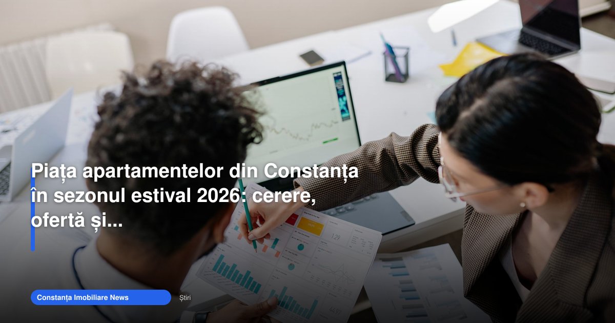 Piața apartamentelor Constanța 2026 se animă în sezonul estival