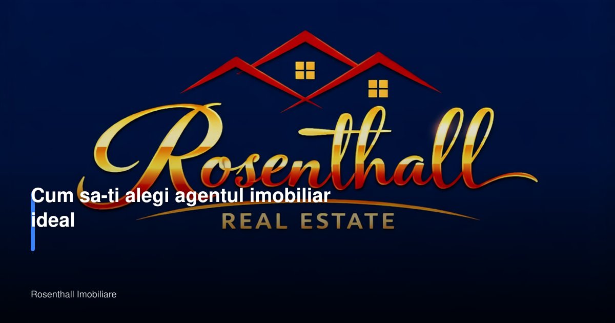 Cum sa-ti alegi agentul imobiliar ideal